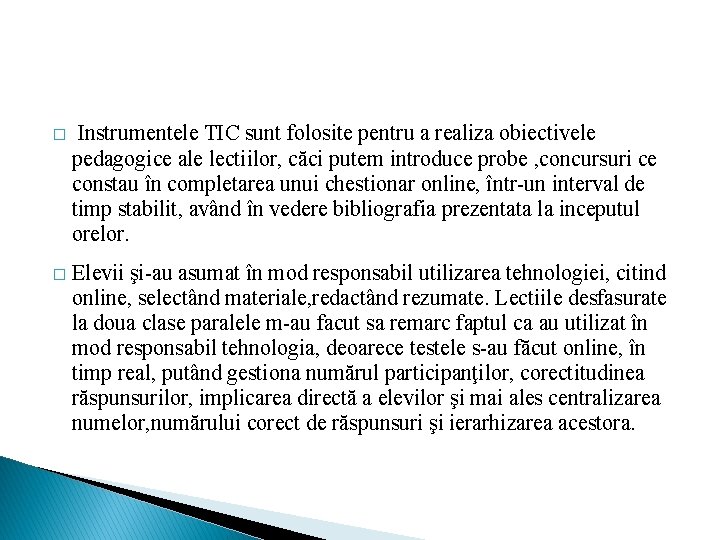 � Instrumentele TIC sunt folosite pentru a realiza obiectivele pedagogice ale lectiilor, căci putem