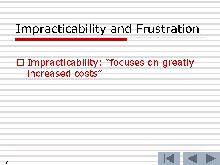 Impracticability and Frustration o Impracticability: “focuses on greatly increased costs” 104 