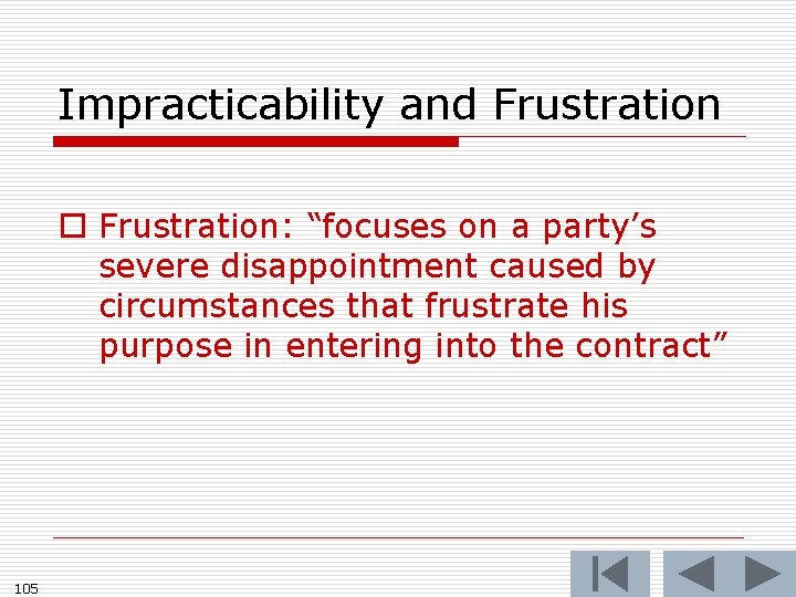 Impracticability and Frustration o Frustration: “focuses on a party’s severe disappointment caused by circumstances