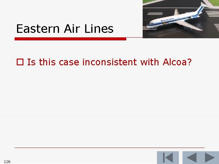 Eastern Air Lines o Is this case inconsistent with Alcoa? 126 