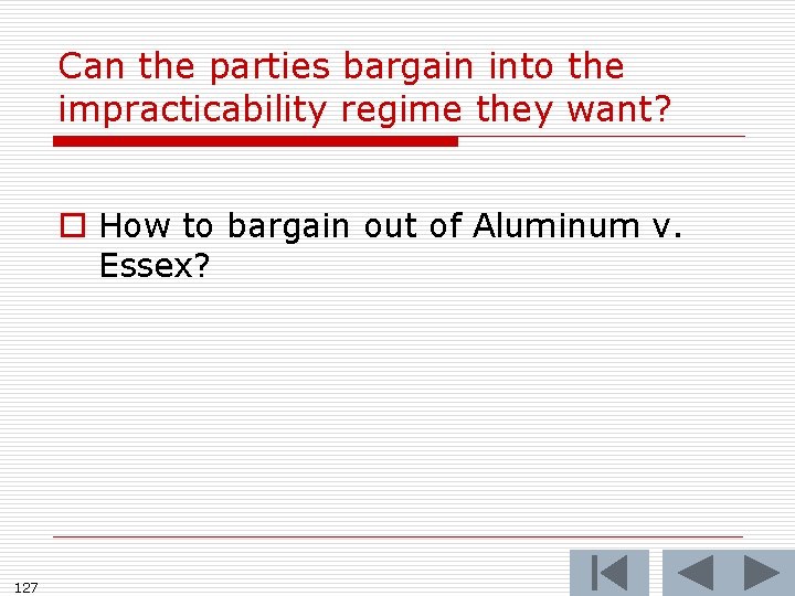 Can the parties bargain into the impracticability regime they want? o How to bargain