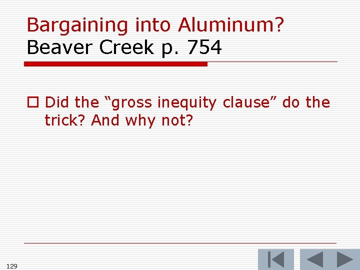 Bargaining into Aluminum? Beaver Creek p. 754 o Did the “gross inequity clause” do