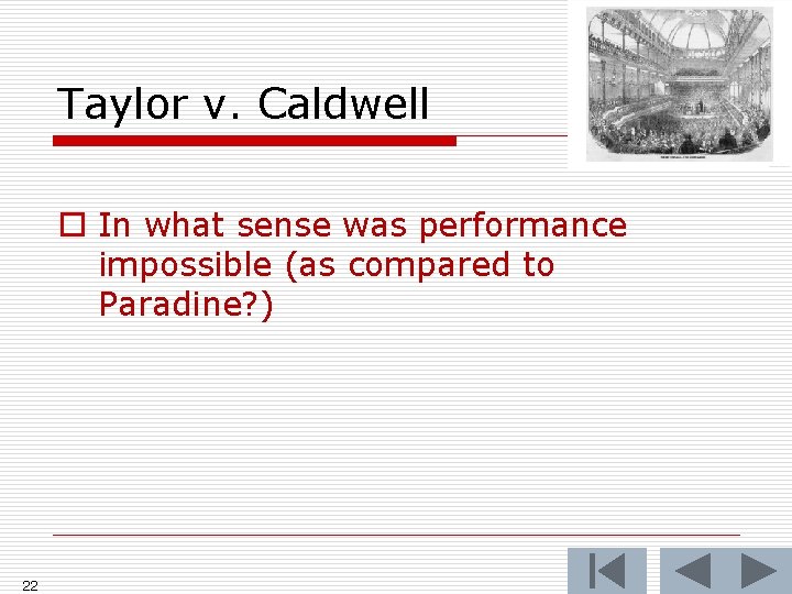 Taylor v. Caldwell o In what sense was performance impossible (as compared to Paradine?