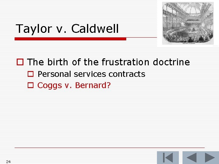 Taylor v. Caldwell o The birth of the frustration doctrine o Personal services contracts