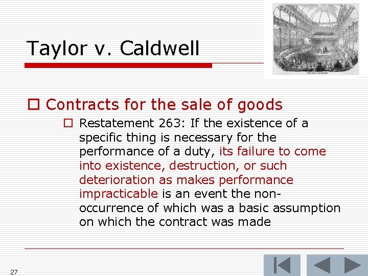 Taylor v. Caldwell o Contracts for the sale of goods o Restatement 263: If