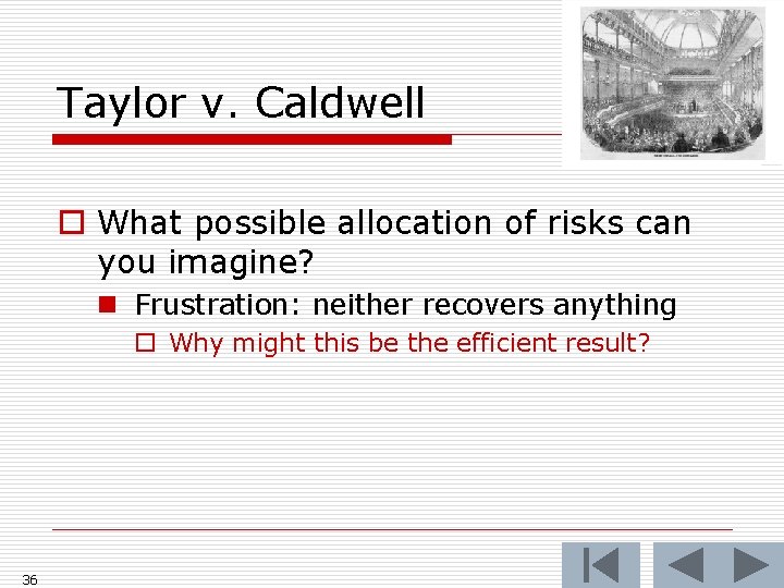 Taylor v. Caldwell o What possible allocation of risks can you imagine? n Frustration: