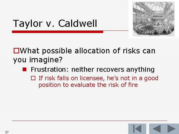 Taylor v. Caldwell o. What possible allocation of risks can you imagine? n Frustration: