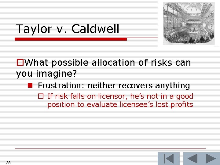 Taylor v. Caldwell o. What possible allocation of risks can you imagine? n Frustration: