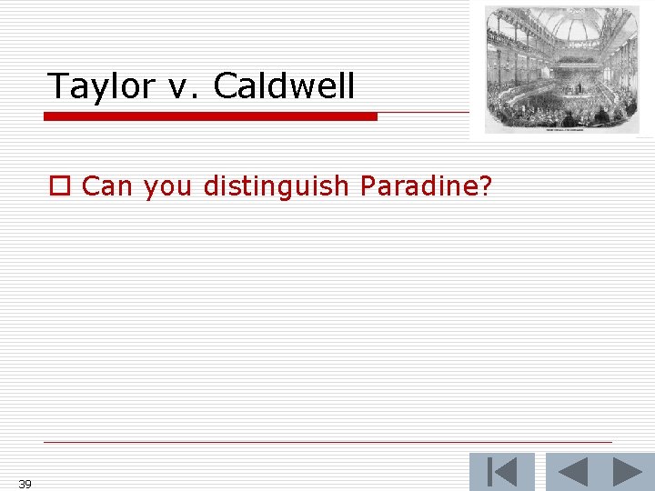 Taylor v. Caldwell o Can you distinguish Paradine? 39 