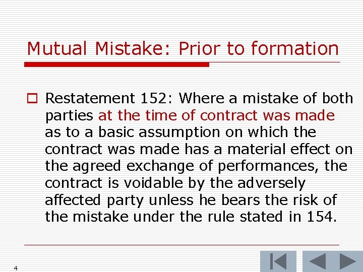 Mutual Mistake: Prior to formation o Restatement 152: Where a mistake of both parties