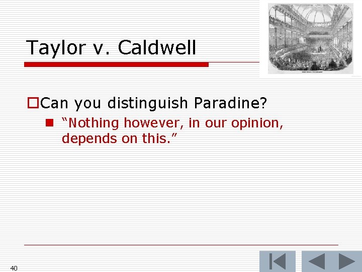 Taylor v. Caldwell o. Can you distinguish Paradine? n “Nothing however, in our opinion,