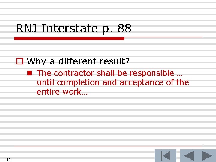 RNJ Interstate p. 88 o Why a different result? n The contractor shall be