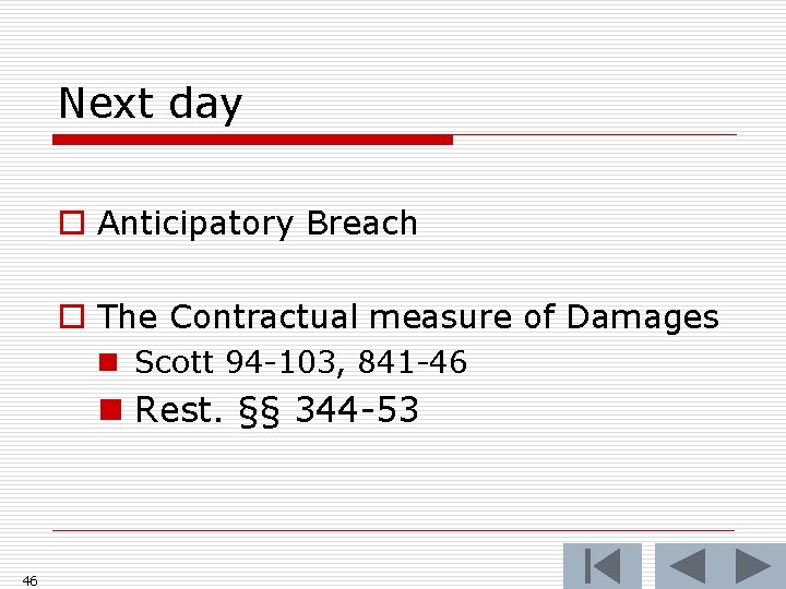 Next day o Anticipatory Breach o The Contractual measure of Damages n Scott 94