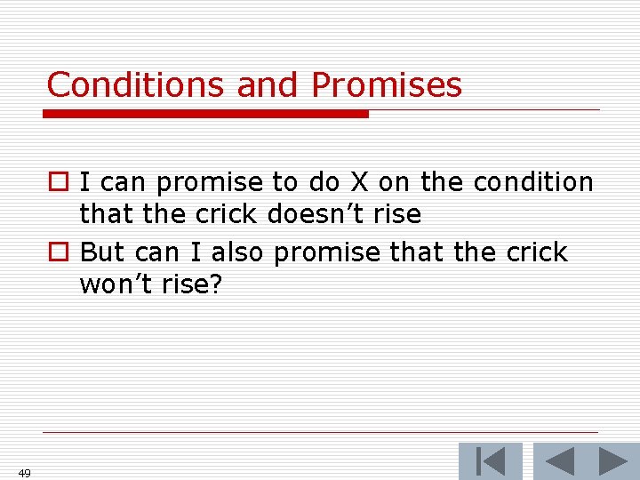 Conditions and Promises o I can promise to do X on the condition that