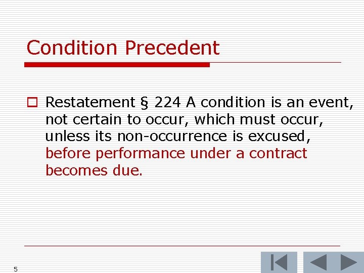 Condition Precedent o Restatement § 224 A condition is an event, not certain to