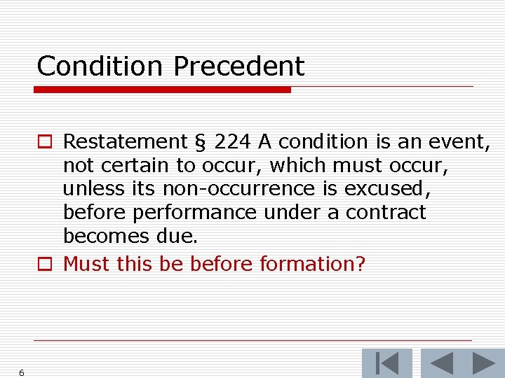 Condition Precedent o Restatement § 224 A condition is an event, not certain to