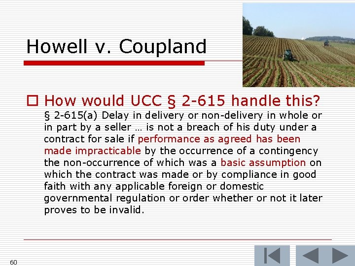 Howell v. Coupland o How would UCC § 2 -615 handle this? § 2