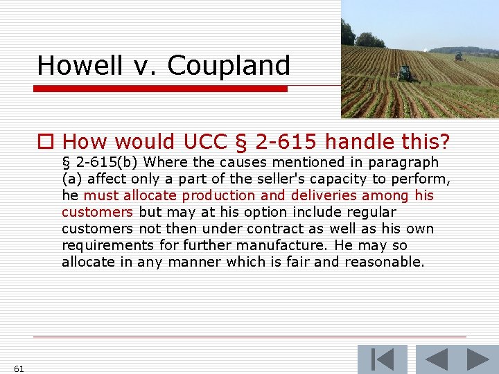 Howell v. Coupland o How would UCC § 2 -615 handle this? § 2