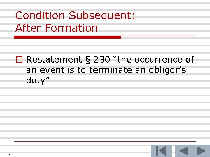 Condition Subsequent: After Formation o Restatement § 230 “the occurrence of an event is