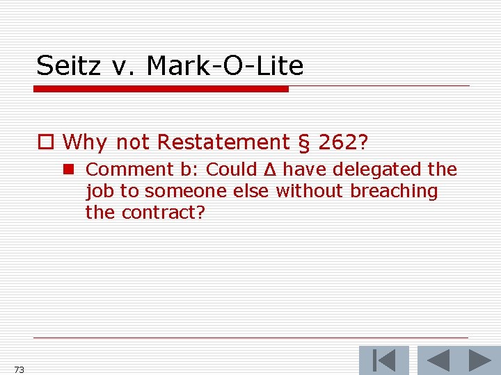 Seitz v. Mark-O-Lite o Why not Restatement § 262? n Comment b: Could Δ