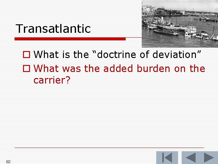 Transatlantic o What is the “doctrine of deviation” o What was the added burden