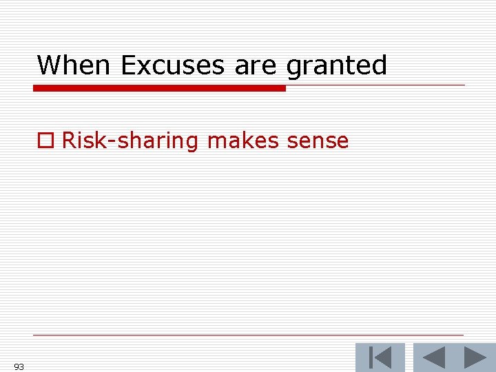 When Excuses are granted o Risk-sharing makes sense 93 