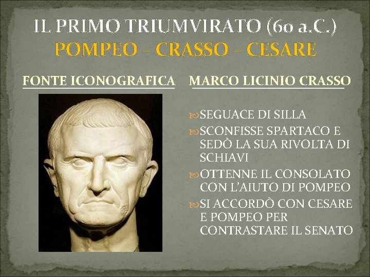 IL PRIMO TRIUMVIRATO (60 a. C. ) POMPEO – CRASSO – CESARE FONTE ICONOGRAFICA