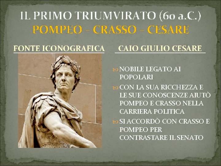 IL PRIMO TRIUMVIRATO (60 a. C. ) POMPEO – CRASSO – CESARE FONTE ICONOGRAFICA