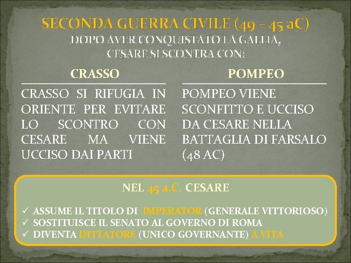 SECONDA GUERRA CIVILE (49 – 45 a. C) DOPO AVER CONQUISTATO LA GALLIA, CESARE