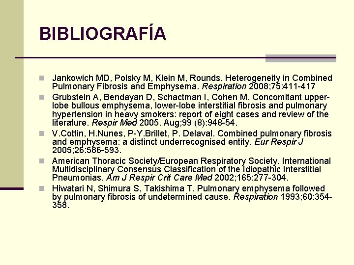BIBLIOGRAFÍA n Jankowich MD, Polsky M, Klein M, Rounds. Heterogeneity in Combined n n