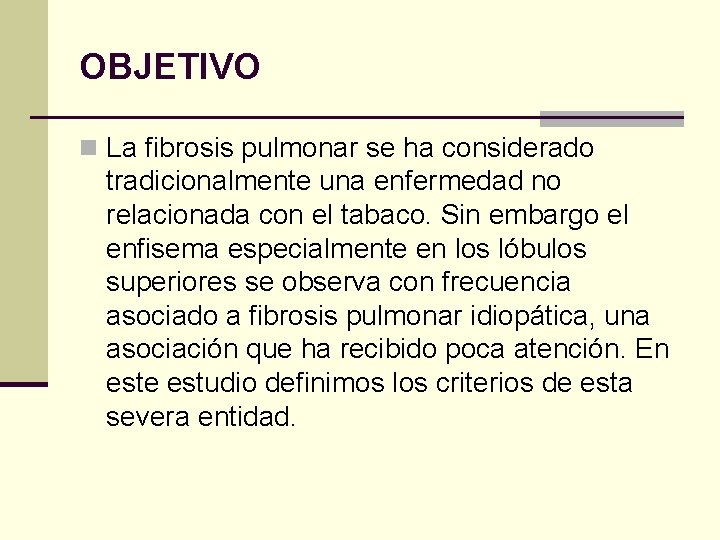 OBJETIVO n La fibrosis pulmonar se ha considerado tradicionalmente una enfermedad no relacionada con