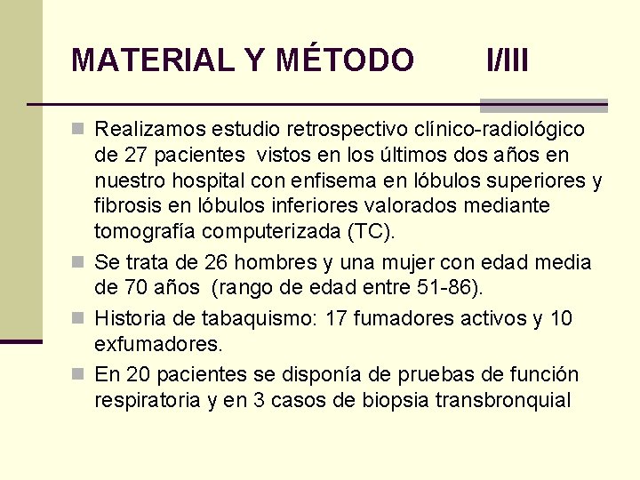 MATERIAL Y MÉTODO I/III n Realizamos estudio retrospectivo clínico-radiológico de 27 pacientes vistos en