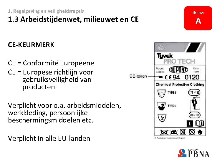 1. Regelgeving en veiligheidsregels 1. 3 Arbeidstijdenwet, milieuwet en CE CE-KEURMERK CE = Conformité