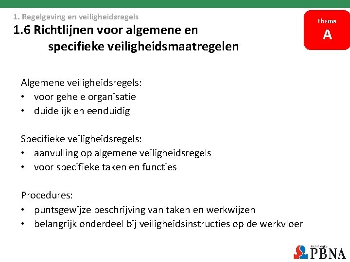 1. Regelgeving en veiligheidsregels 1. 6 Richtlijnen voor algemene en specifieke veiligheidsmaatregelen Algemene veiligheidsregels: