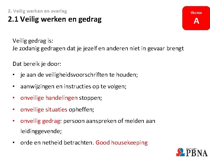 2. Veilig werken en overleg 2. 1 Veilig werken en gedrag Veilig gedrag is: 2. Veilig werken en overleg 2. 1 Veilig werken en gedrag Veilig gedrag is: