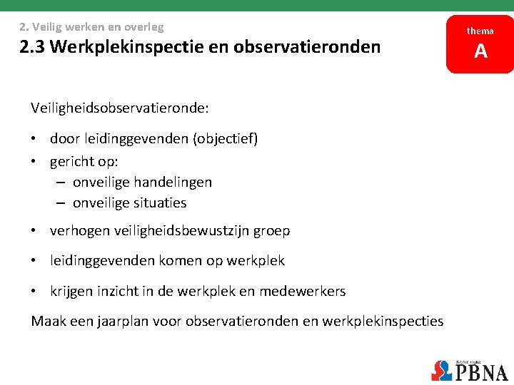 2. Veilig werken en overleg 2. 3 Werkplekinspectie en observatieronden Veiligheidsobservatieronde: • door leidinggevenden 2. Veilig werken en overleg 2. 3 Werkplekinspectie en observatieronden Veiligheidsobservatieronde: • door leidinggevenden