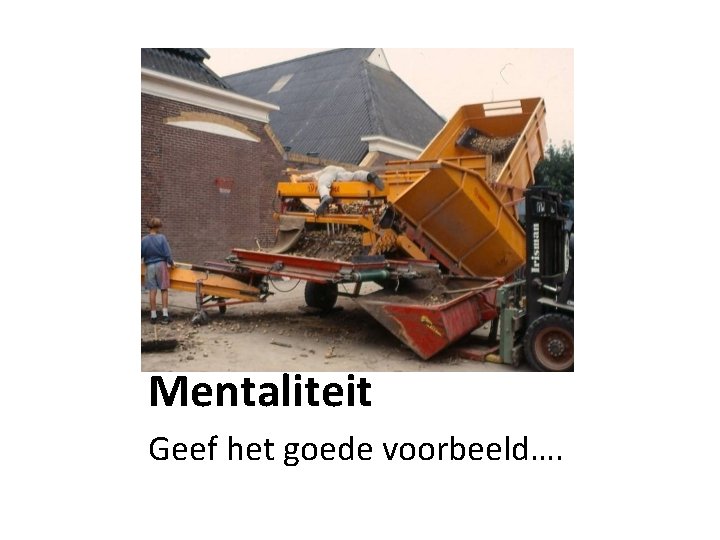 Mentaliteit Geef het goede voorbeeld…. 