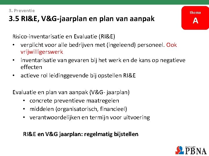 3. Preventie 3. 5 RI&E, V&G-jaarplan en plan van aanpak Risico-inventarisatie en Evaluatie (RI&E) 3. Preventie 3. 5 RI&E, V&G-jaarplan en plan van aanpak Risico-inventarisatie en Evaluatie (RI&E)