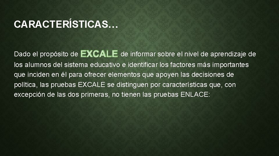 CARACTERÍSTICAS… Dado el propósito de EXCALE de informar sobre el nivel de aprendizaje de