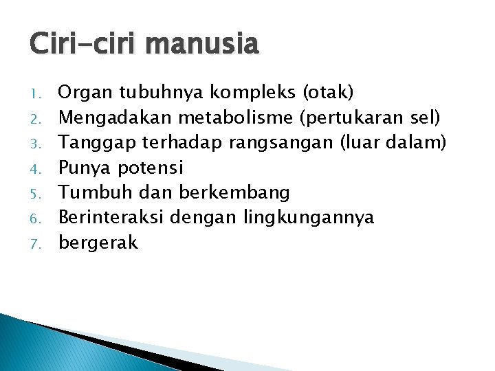 Ciri-ciri manusia 1. 2. 3. 4. 5. 6. 7. Organ tubuhnya kompleks (otak) Mengadakan