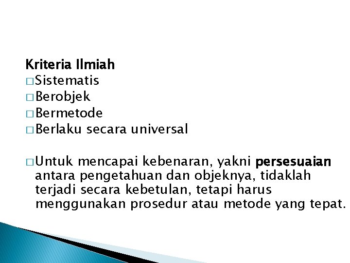 Kriteria Ilmiah � Sistematis � Berobjek � Bermetode � Berlaku secara universal � Untuk