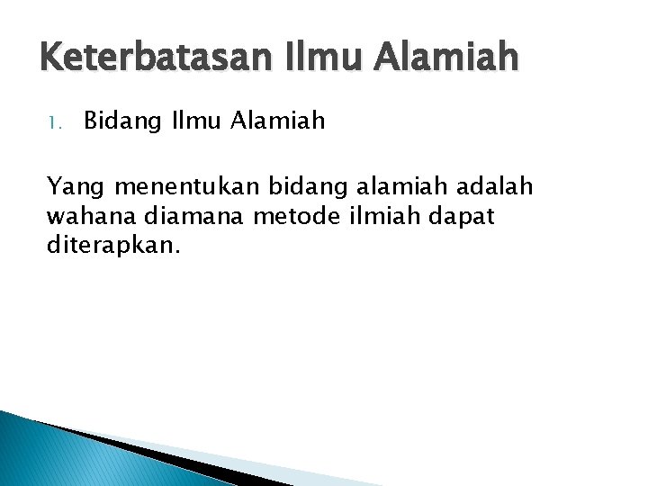 Keterbatasan Ilmu Alamiah 1. Bidang Ilmu Alamiah Yang menentukan bidang alamiah adalah wahana diamana