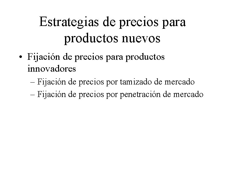 Estrategias de precios para productos nuevos • Fijación de precios para productos innovadores –