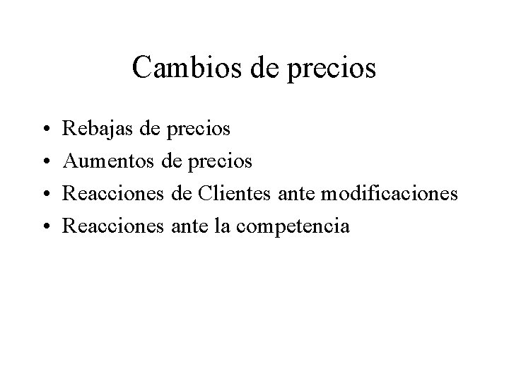 Cambios de precios • • Rebajas de precios Aumentos de precios Reacciones de Clientes