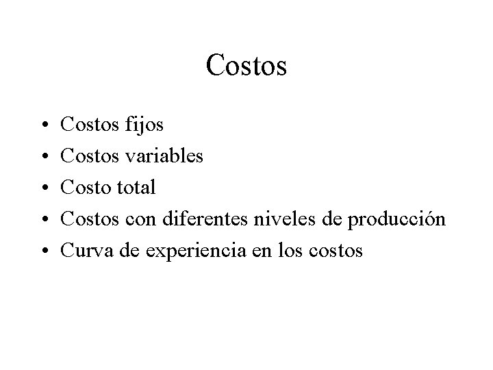 Costos • • • Costos fijos Costos variables Costo total Costos con diferentes niveles