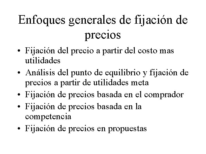 Enfoques generales de fijación de precios • Fijación del precio a partir del costo