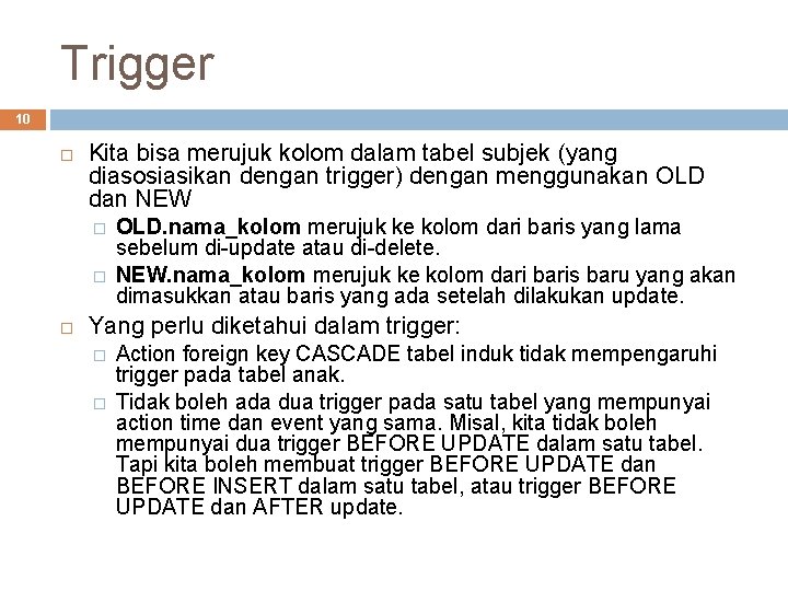 Trigger 10 Kita bisa merujuk kolom dalam tabel subjek (yang diasosiasikan dengan trigger) dengan