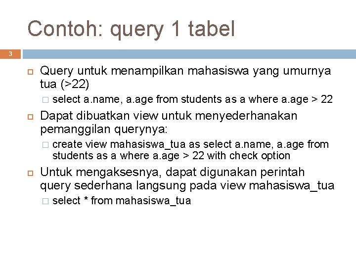 Contoh: query 1 tabel 3 Query untuk menampilkan mahasiswa yang umurnya tua (>22) �