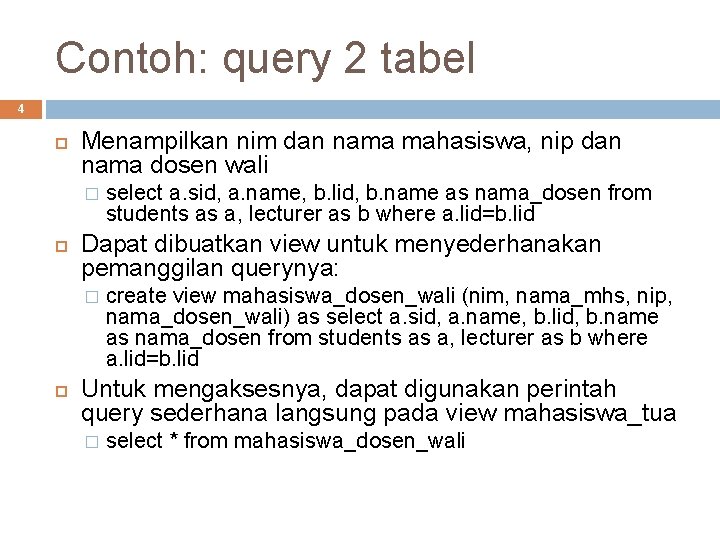 Contoh: query 2 tabel 4 Menampilkan nim dan nama mahasiswa, nip dan nama dosen