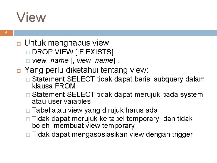 View 5 Untuk menghapus view � DROP VIEW [IF EXISTS] � view_name [, view_name].